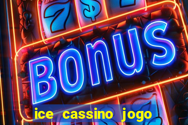 ice cassino jogo de aposta